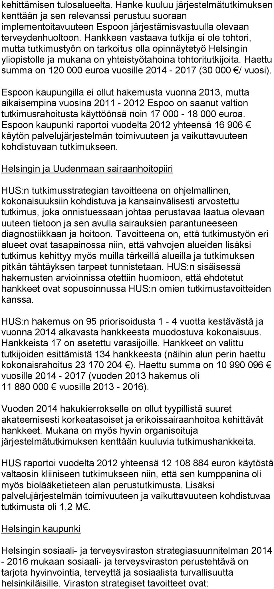 Haettu summa on 120 000 euroa vuosille 2014-2017 (30 000 / vuosi).