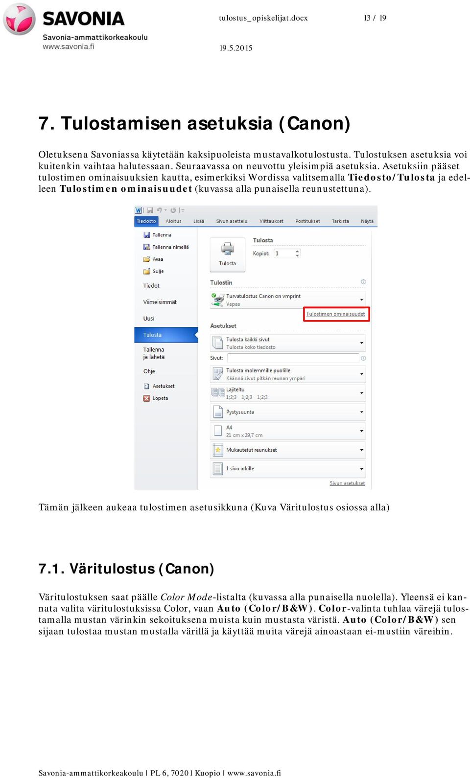 Asetuksiin pääset tulostimen ominaisuuksien kautta, esimerkiksi Wordissa valitsemalla Tiedosto/Tulosta ja edelleen Tulostimen ominaisuudet (kuvassa alla punaisella reunustettuna).