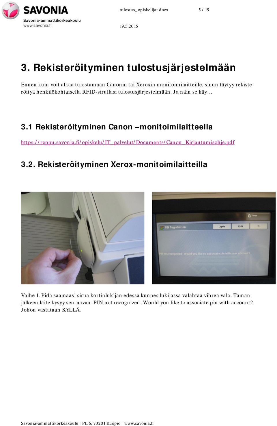 RFID-sirullasi tulostusjärjestelmään. Ja näin se käy 3.1 Rekisteröityminen Canon monitoimilaitteella https://reppu.savonia.