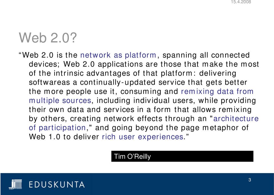 gets better the more people use it, consuming and remixing data from multiple sources, including individual users, while providing their own data and