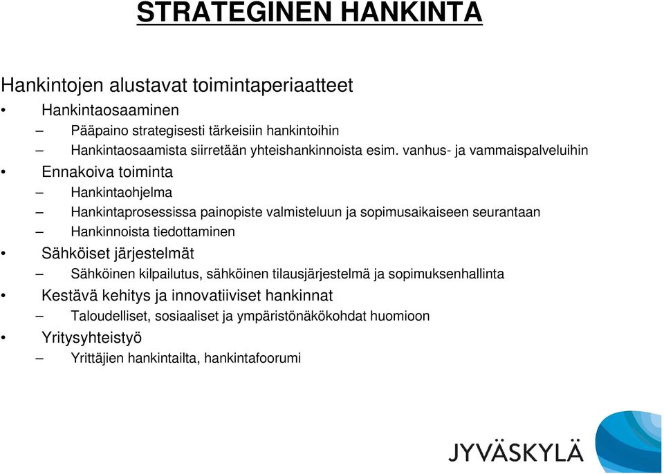 vanhus- ja vammaispalveluihin Ennakoiva toiminta Hankintaohjelma Hankintaprosessissa painopiste valmisteluun ja sopimusaikaiseen seurantaan