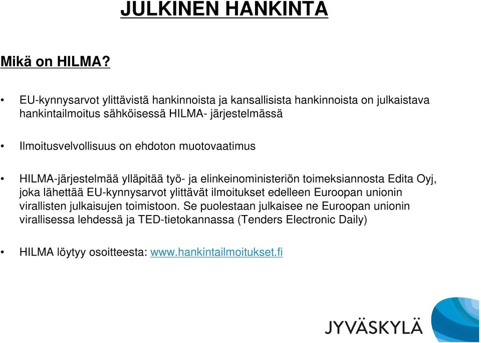 Ilmoitusvelvollisuus on ehdoton muotovaatimus HILMA-järjestelmää ylläpitää työ- ja elinkeinoministeriön toimeksiannosta Edita Oyj, joka lähettää