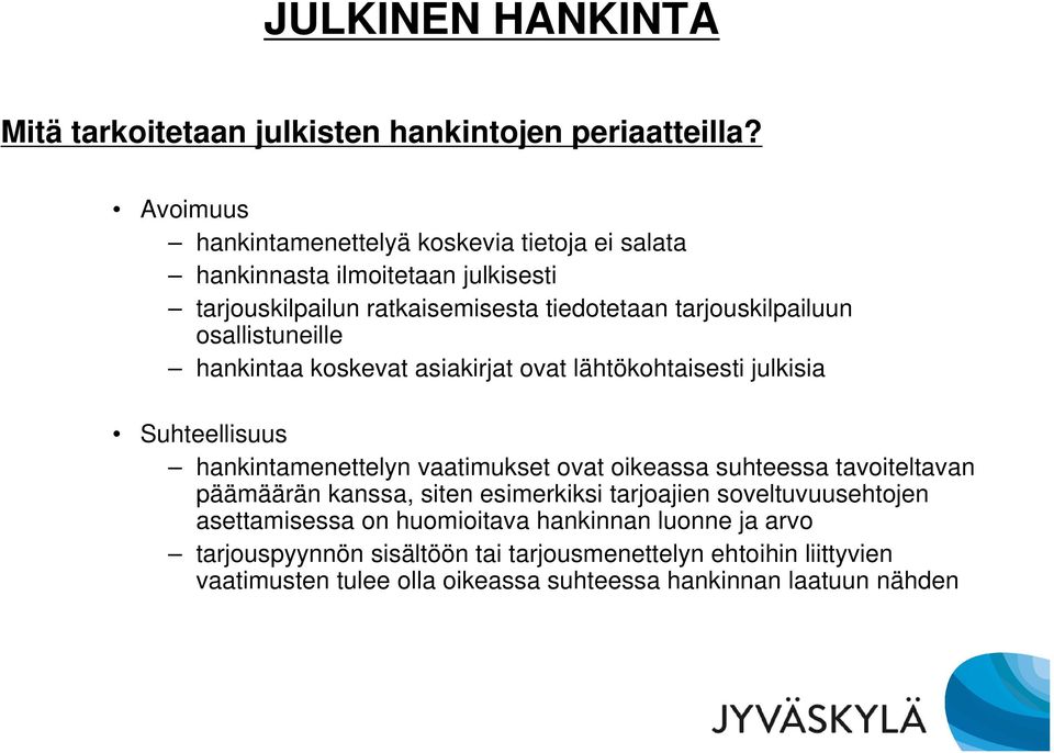 osallistuneille hankintaa koskevat asiakirjat ovat lähtökohtaisesti julkisia Suhteellisuus hankintamenettelyn vaatimukset ovat oikeassa suhteessa tavoiteltavan