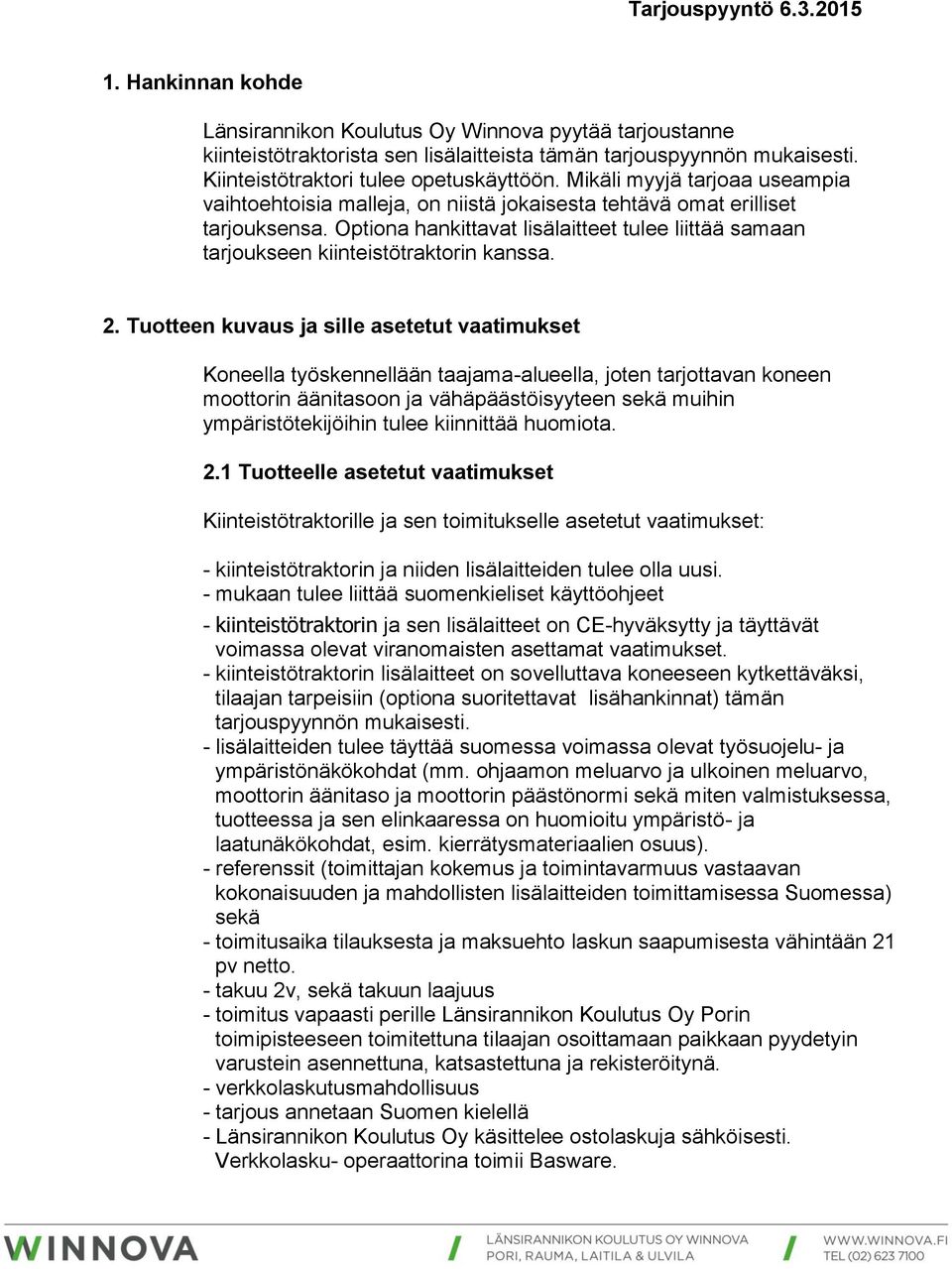 Optiona hankittavat lisälaitteet tulee liittää samaan tarjoukseen kiinteistötraktorin kanssa. 2.