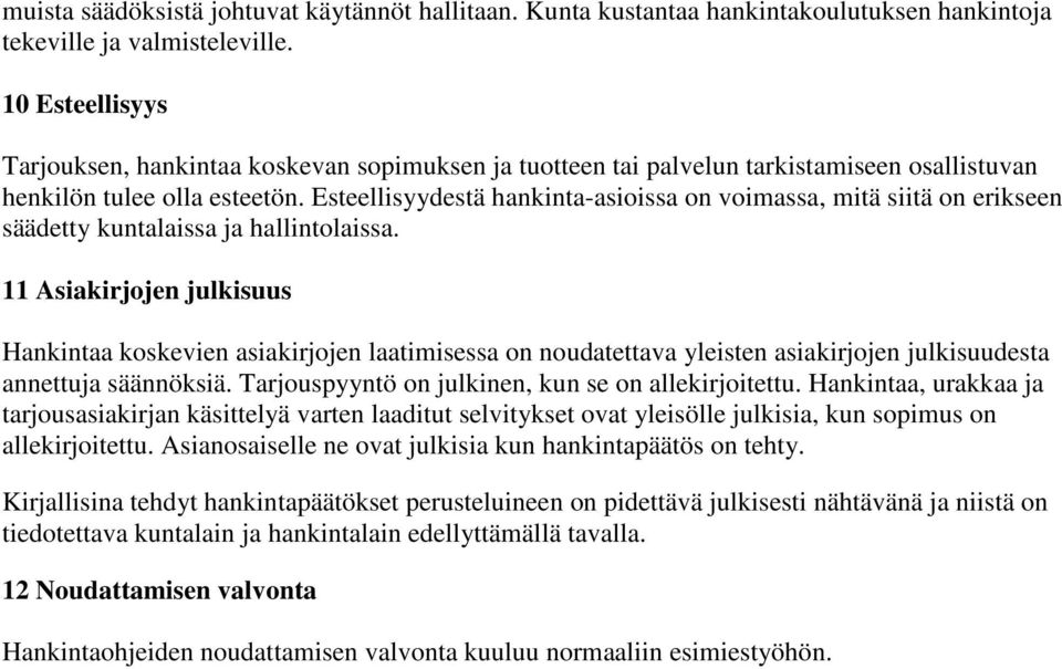 Esteellisyydestä hankinta-asioissa on voimassa, mitä siitä on erikseen säädetty kuntalaissa ja hallintolaissa.