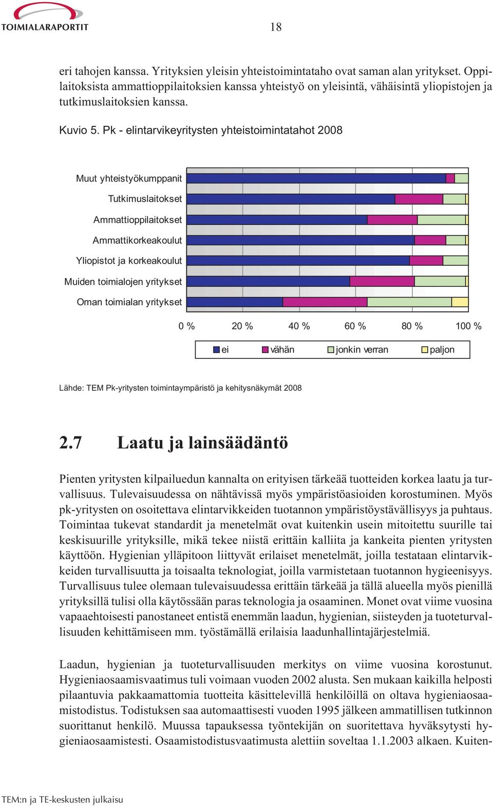 Pk - elintarvikeyritysten yhteistoimintatahot 2008 Muut yhteistyökumppanit Tutkimuslaitokset Ammattioppilaitokset Ammattikorkeakoulut Yliopistot ja korkeakoulut Muiden toimialojen yritykset Oman