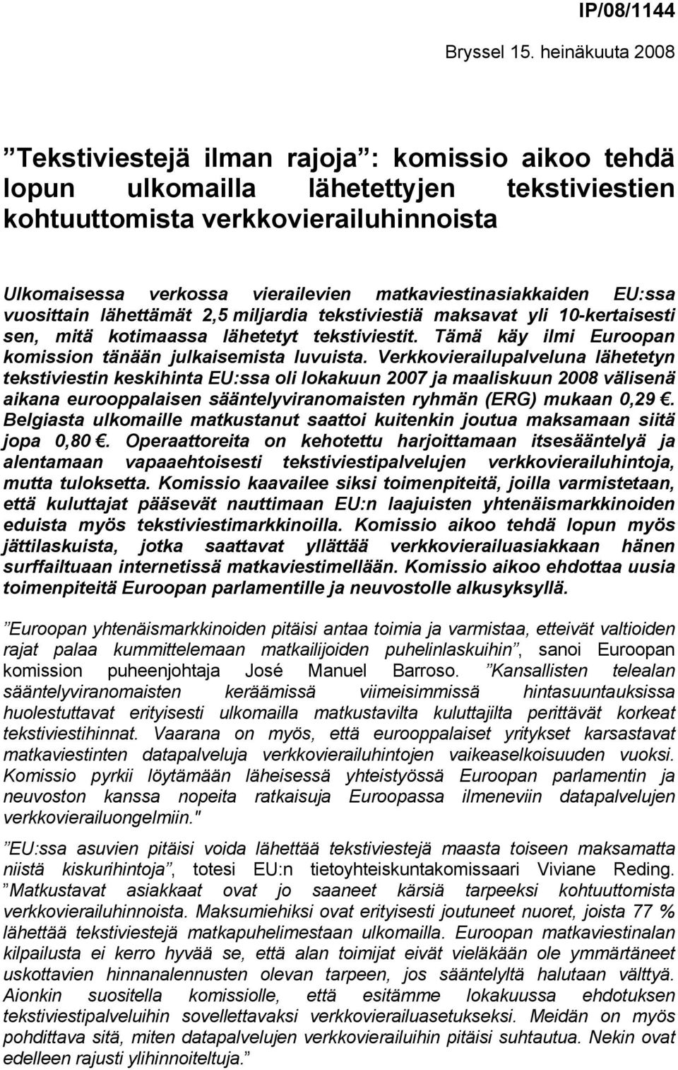 matkaviestinasiakkaiden EU:ssa vuosittain lähettämät 2,5 miljardia tekstiviestiä maksavat yli 10-kertaisesti sen, mitä kotimaassa lähetetyt tekstiviestit.