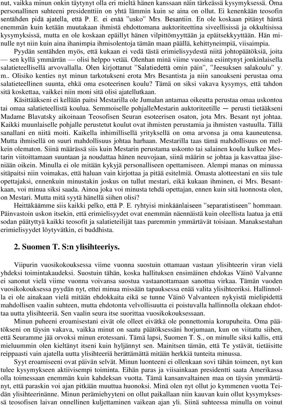 En ole koskaan pitänyt häntä enemmän kuin ketään muutakaan ihmistä ehdottomana auktoriteettina siveellisissä ja okkultisissa kysymyksissä, mutta en ole koskaan epäillyt hänen vilpittömyyttään ja