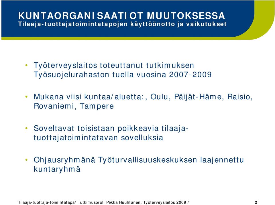 Raisio, Rovaniemi, Tampere Soveltavat toisistaan poikkeavia tilaajatuottajatoimintatavan sovelluksia Ohjausryhmänä
