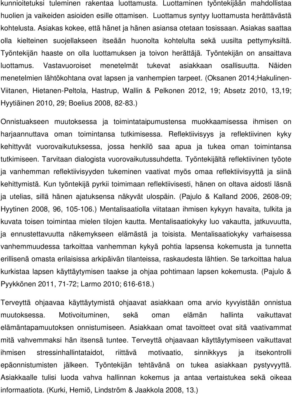 Työntekijän haaste on olla luottamuksen ja toivon herättäjä. Työntekijän on ansaittava luottamus. Vastavuoroiset menetelmät tukevat asiakkaan osallisuutta.