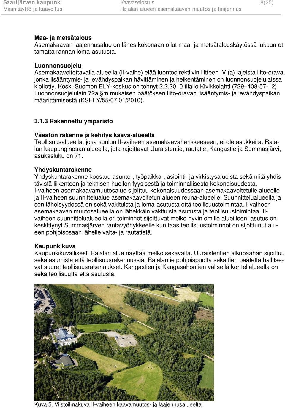 luonnonsuojelulaissa kielletty. Keski-Suomen ELY-keskus on tehnyt 2.