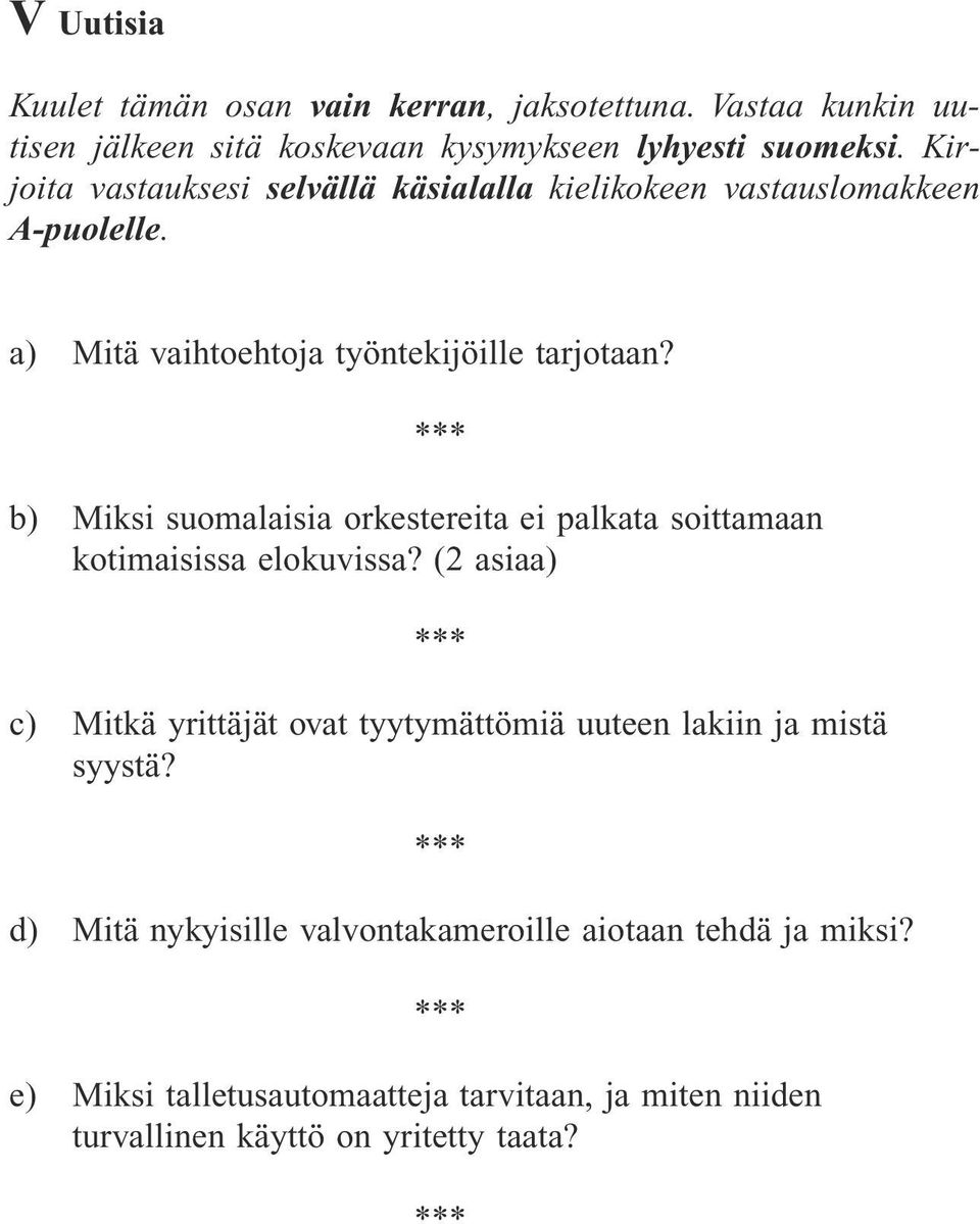 b) Miksi suomalaisia orkestereita ei palkata soittamaan kotimaisissa elokuvissa?