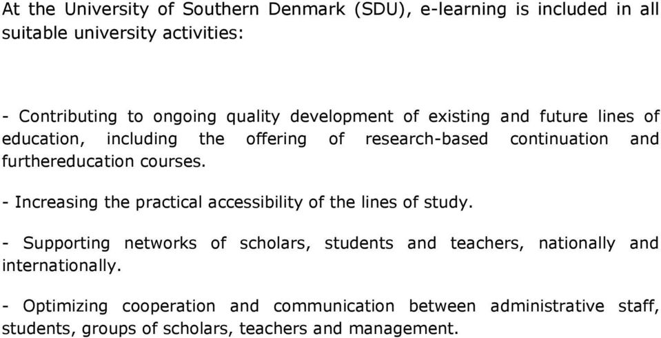 - Increasing the practical accessibility of the lines of study.