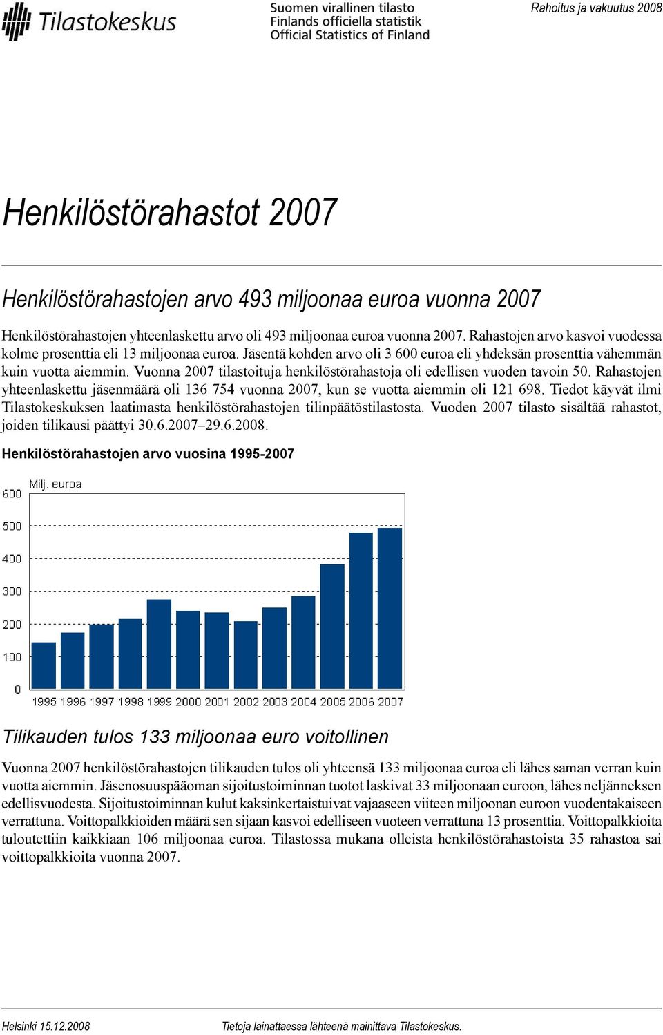 Vuonna 2007 tilastoituja henkilöstörahastoja oli edellisen vuoden tavoin 50. Rahastojen yhteenlaskettu jäsenmäärä oli 136 754 vuonna 2007, kun se vuotta aiemmin oli 121 698.