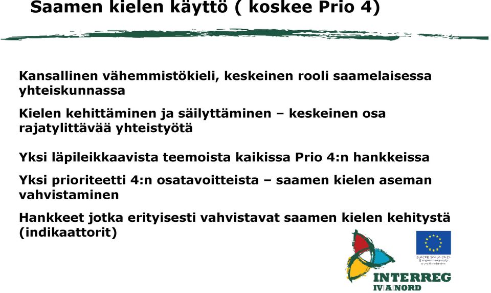 läpileikkaavista teemoista kaikissa Prio 4:n hankkeissa Yksi prioriteetti 4:n osatavoitteista saamen