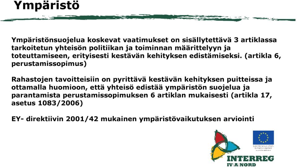 (artikla 6, perustamissopimus) Rahastojen tavoitteisiin on pyrittävä kestävän kehityksen puitteissa ja ottamalla huomioon, että