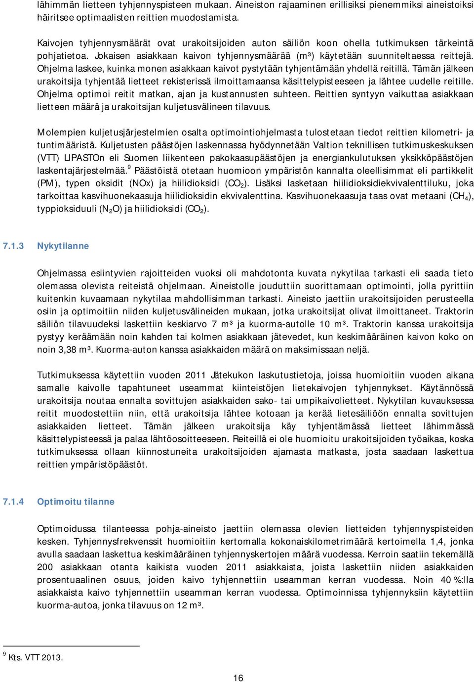Ohjelma laskee, kuinka monen asiakkaan kaivot pystytään tyhjentämään yhdellä reitillä.