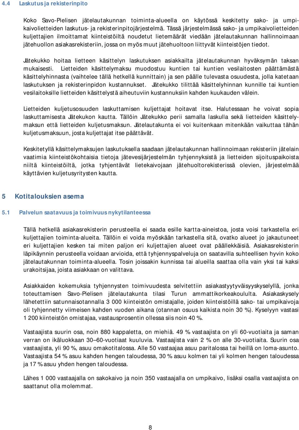 jätehuoltoon liittyvät kiinteistöjen tiedot. Jätekukko hoitaa lietteen käsittelyn laskutuksen asiakkailta jätelautakunnan hyväksymän taksan mukaisesti.