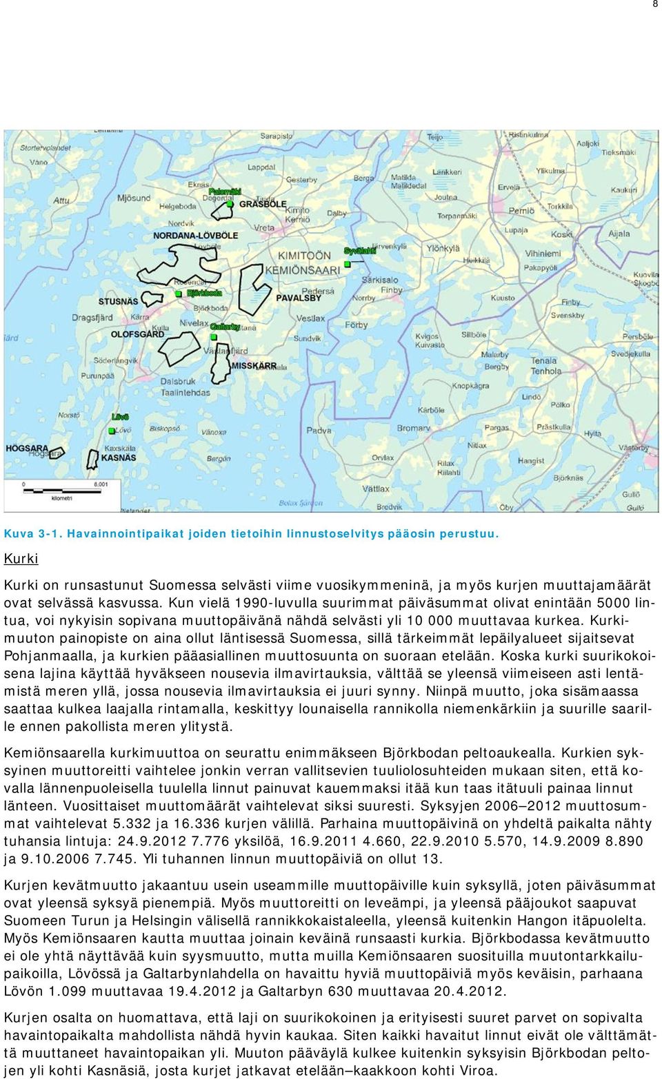 Kun vielä 1990-luvulla suurimmat päiväsummat olivat enintään 5000 lintua, voi nykyisin sopivana muuttopäivänä nähdä selvästi yli 10 000 muuttavaa kurkea.