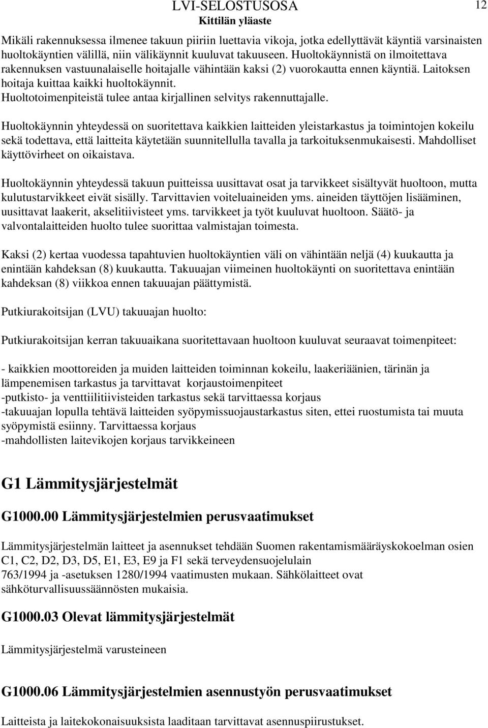 Huoltotoimenpiteistä tulee antaa kirjallinen selvitys rakennuttajalle.