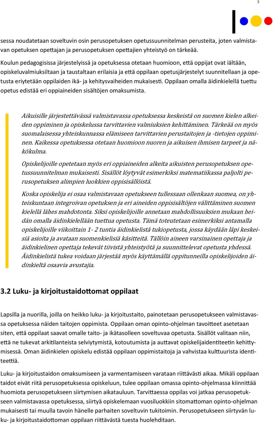 opetusta eriytetään oppilaiden ikä- ja kehitysvaiheiden mukaisesti. Oppilaan omalla äidinkielellä tuettu opetus edistää eri oppiaineiden sisältöjen omaksumista.