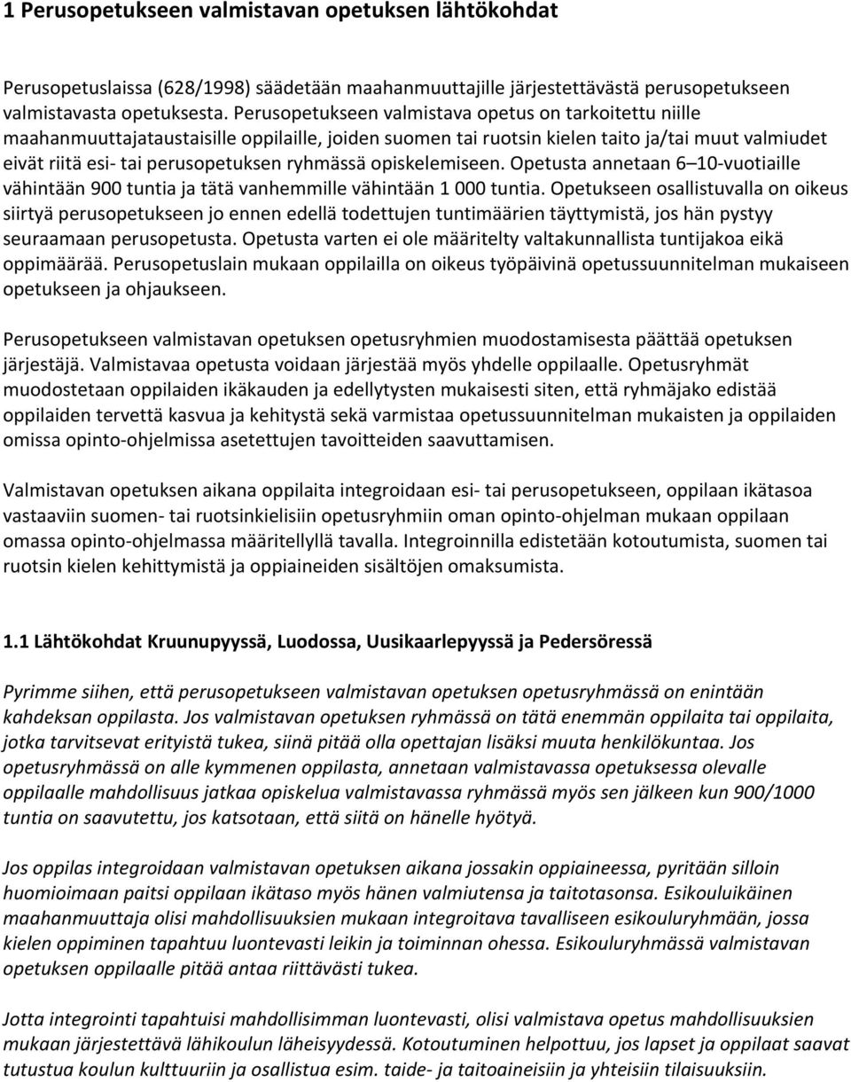 ryhmässä opiskelemiseen. Opetusta annetaan 6 10-vuotiaille vähintään 900 tuntia ja tätä vanhemmille vähintään 1 000 tuntia.