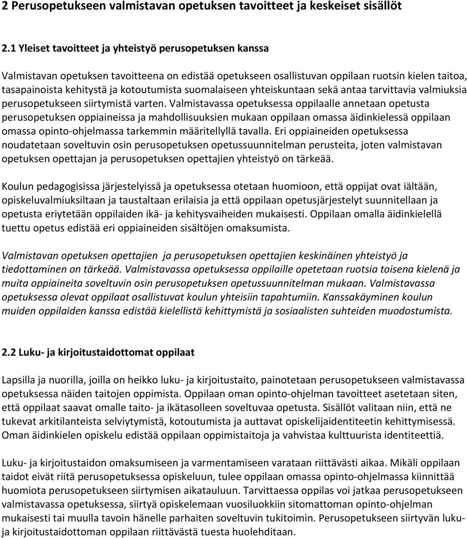 suomalaiseen yhteiskuntaan sekä antaa tarvittavia valmiuksia perusopetukseen siirtymistä varten.