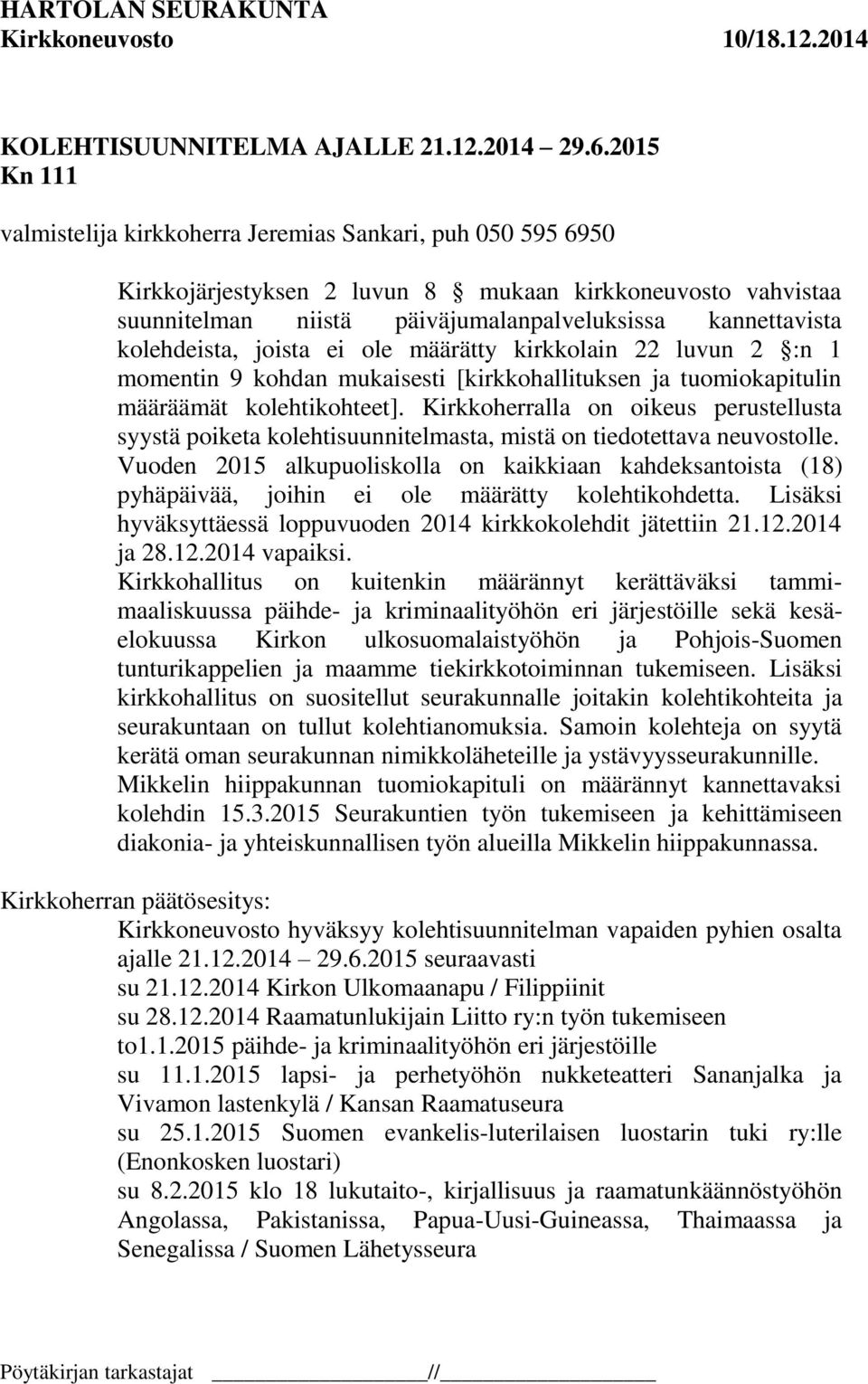 kolehdeista, joista ei ole määrätty kirkkolain 22 luvun 2 :n 1 momentin 9 kohdan mukaisesti [kirkkohallituksen ja tuomiokapitulin määräämät kolehtikohteet].