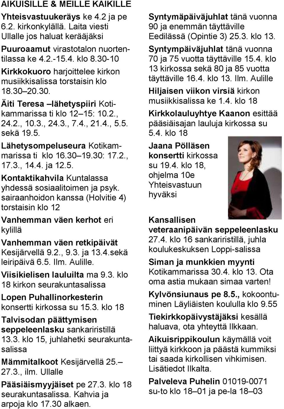 30 19.30: 17.2., 17.3., 14.4. ja 12.5. Kontaktikahvila Kuntalassa yhdessä sosiaalitoimen ja psyk.