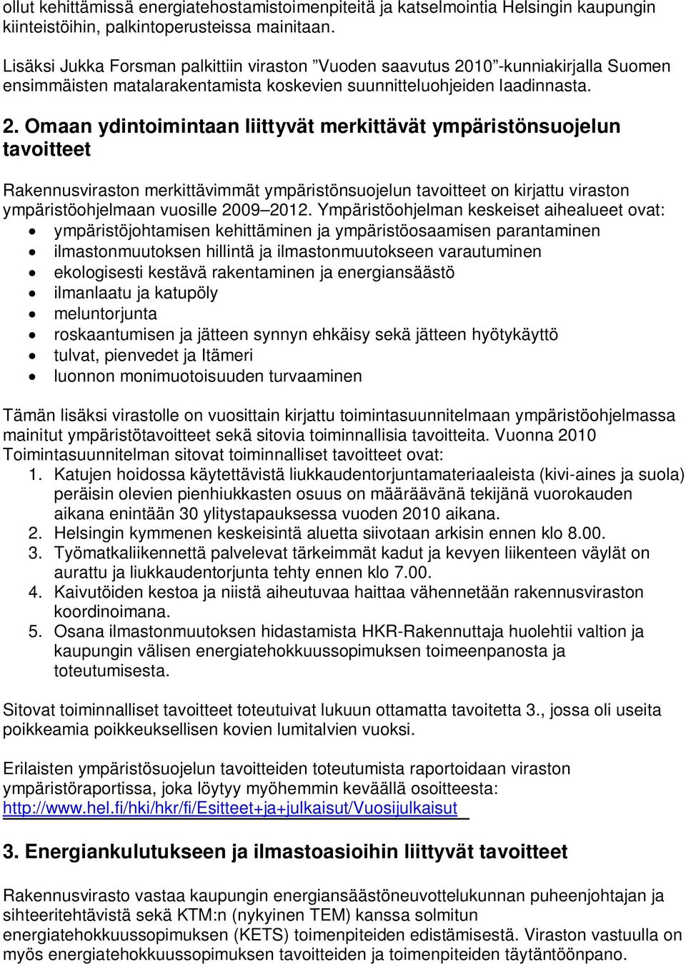 10 -kunniakirjalla Suomen ensimmäisten matalarakentamista koskevien suunnitteluohjeiden laadinnasta. 2.