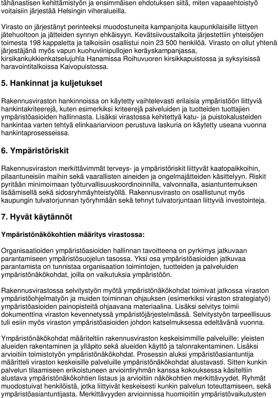 Kevätsiivoustalkoita järjestettiin yhteisöjen toimesta 198 kappaletta ja talkoisiin osallistui noin 23 500 henkilöä.