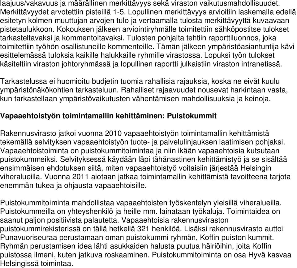 Kokouksen jälkeen arviointiryhmälle toimitettiin sähköpostitse tulokset tarkasteltavaksi ja kommentoitavaksi.