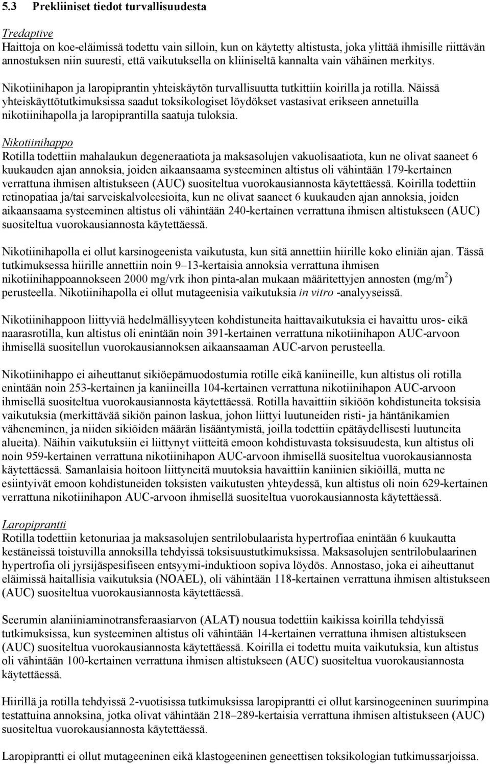 Näissä yhteiskäyttötutkimuksissa saadut toksikologiset löydökset vastasivat erikseen annetuilla nikotiinihapolla ja laropiprantilla saatuja tuloksia.