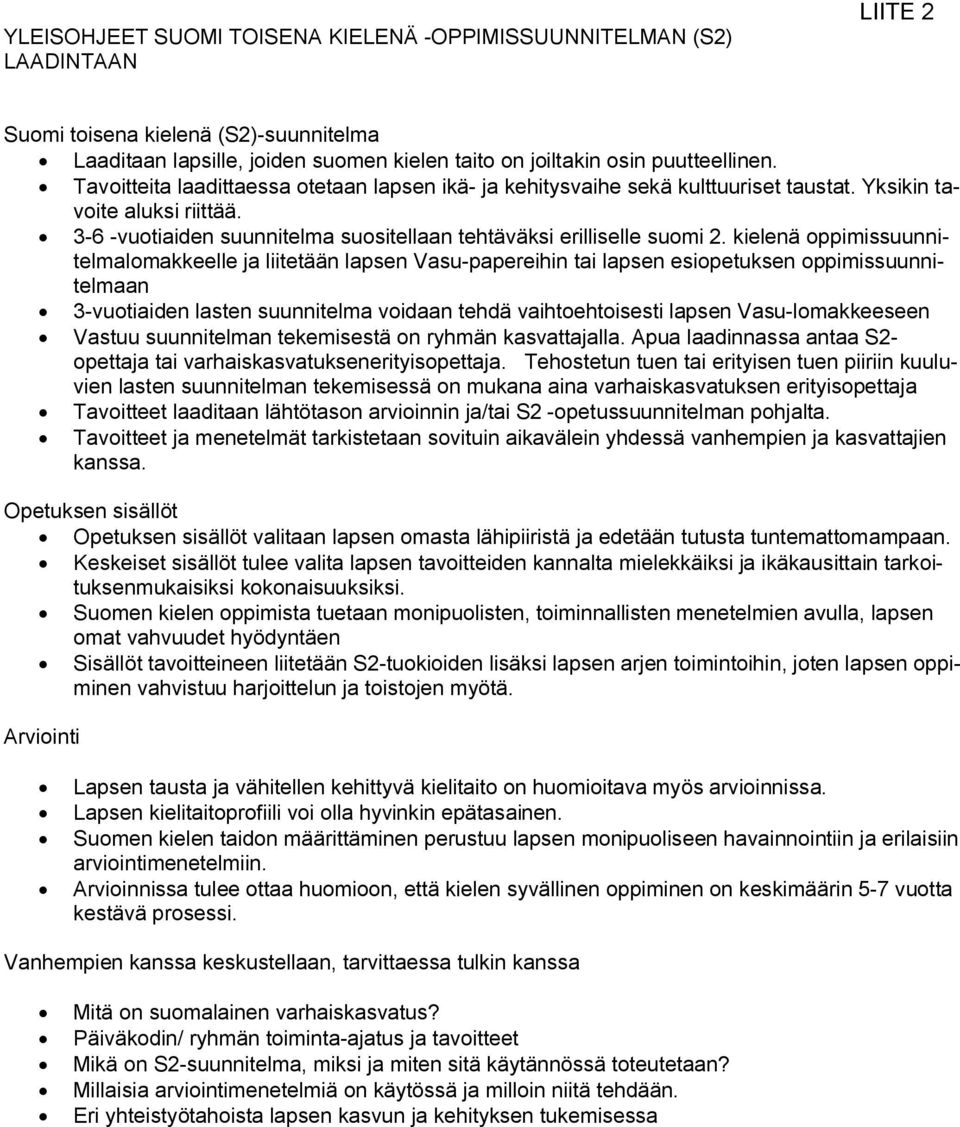 kielenä oppimissuunnitelmalomakkeelle ja liitetään lapsen Vasu-papereihin tai lapsen esiopetuksen oppimissuunnitelmaan 3-vuotiaiden lasten suunnitelma voidaan tehdä vaihtoehtoisesti lapsen