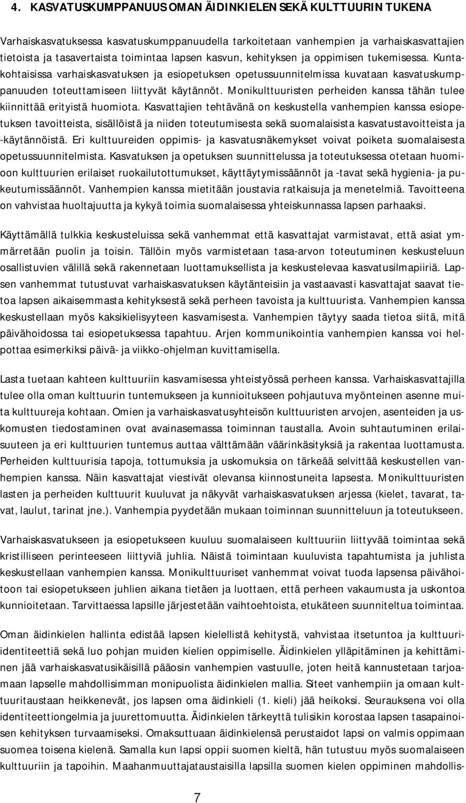 Monikulttuuristen perheiden kanssa tähän tulee kiinnittää erityistä huomiota.