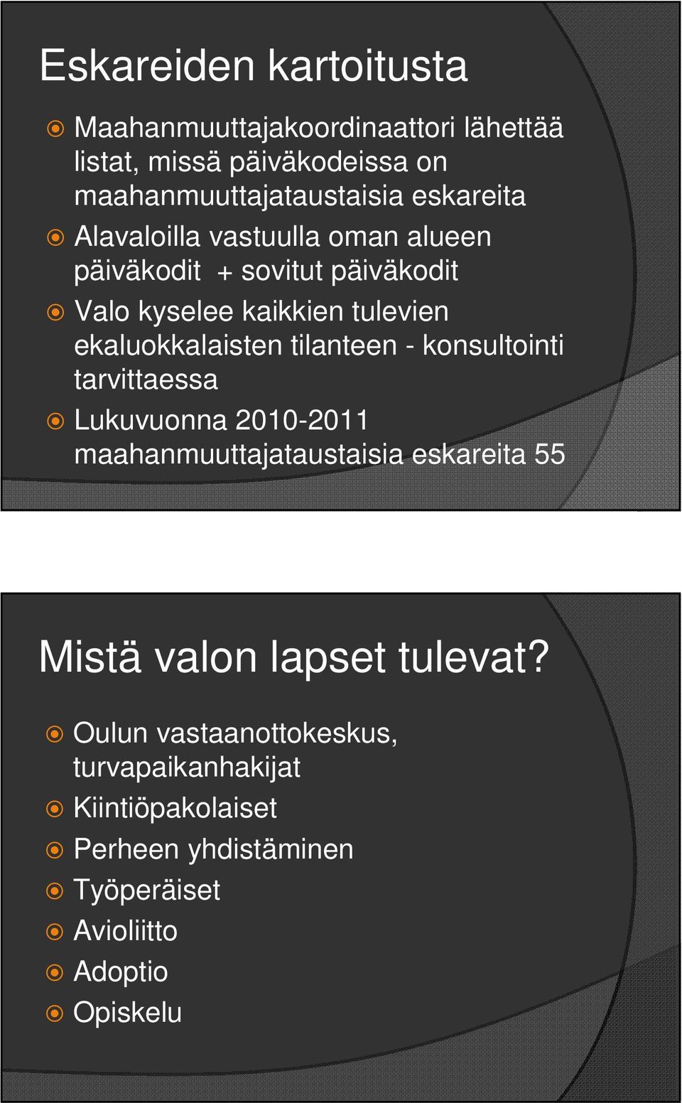 ekaluokkalaisten tilanteen - konsultointi tarvittaessa Lukuvuonna 2010-2011 maahanmuuttajataustaisia eskareita 55 Mistä