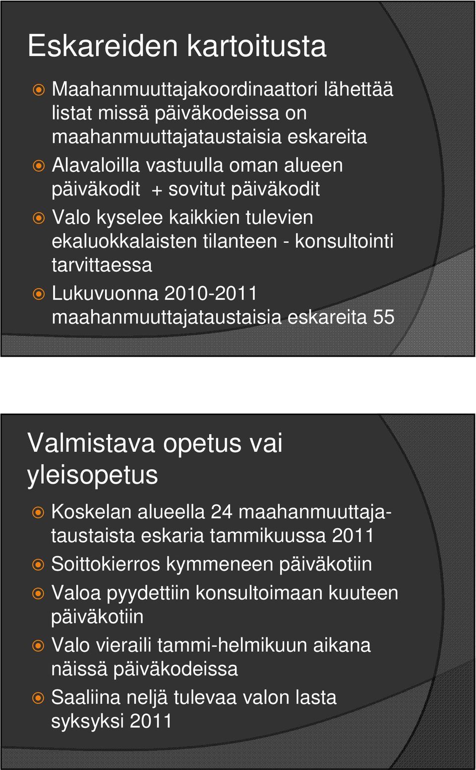 maahanmuuttajataustaisia eskareita 55 Valmistava opetus vai yleisopetus Koskelan alueella 24 maahanmuuttajataustaista eskaria tammikuussa 2011 Soittokierros