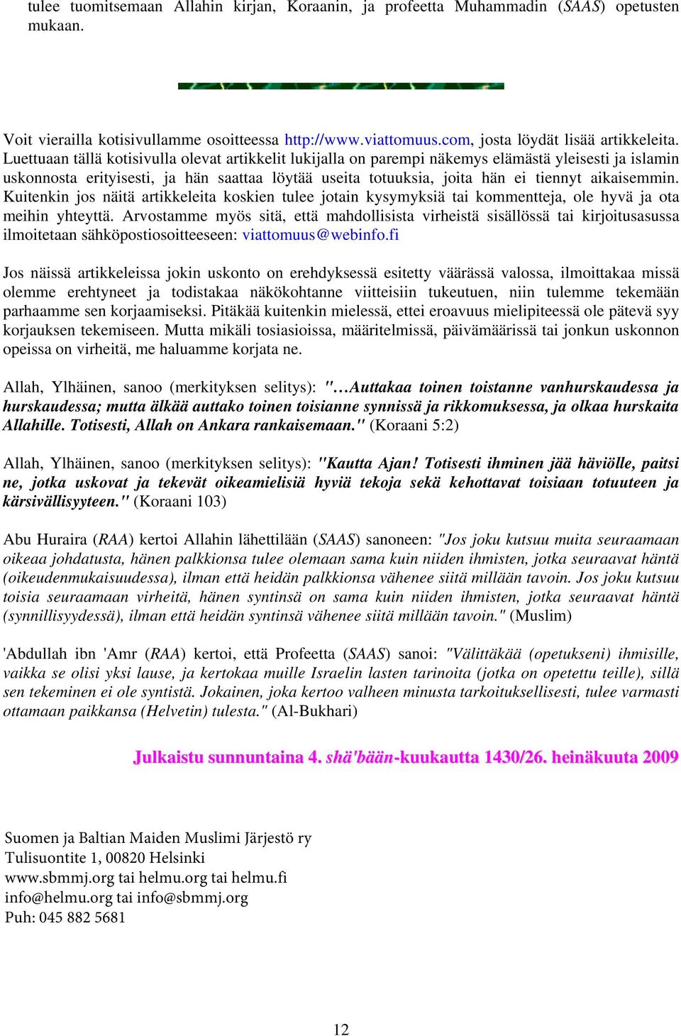 aikaisemmin. Kuitenkin jos näitä artikkeleita koskien tulee jotain kysymyksiä tai kommentteja, ole hyvä ja ota meihin yhteyttä.