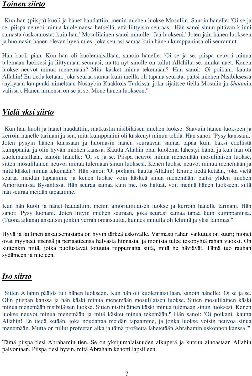 ' Joten jäin hänen luokseen ja huomasin hänen olevan hyvä mies, joka seurasi samaa kuin hänen kumppaninsa oli seurannut. Hän kuoli pian.