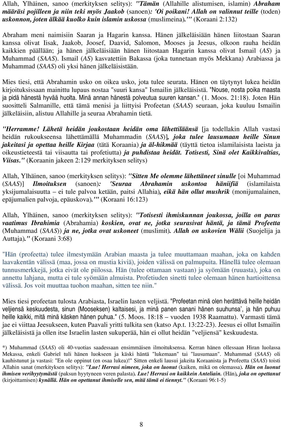 Hänen jälkeläisiään hänen liitostaan Saaran kanssa olivat Iisak, Jaakob, Joosef, Daavid, Salomon, Mooses ja Jeesus, olkoon rauha heidän kaikkien päällään; ja hänen jälkeläisiään hänen liitostaan