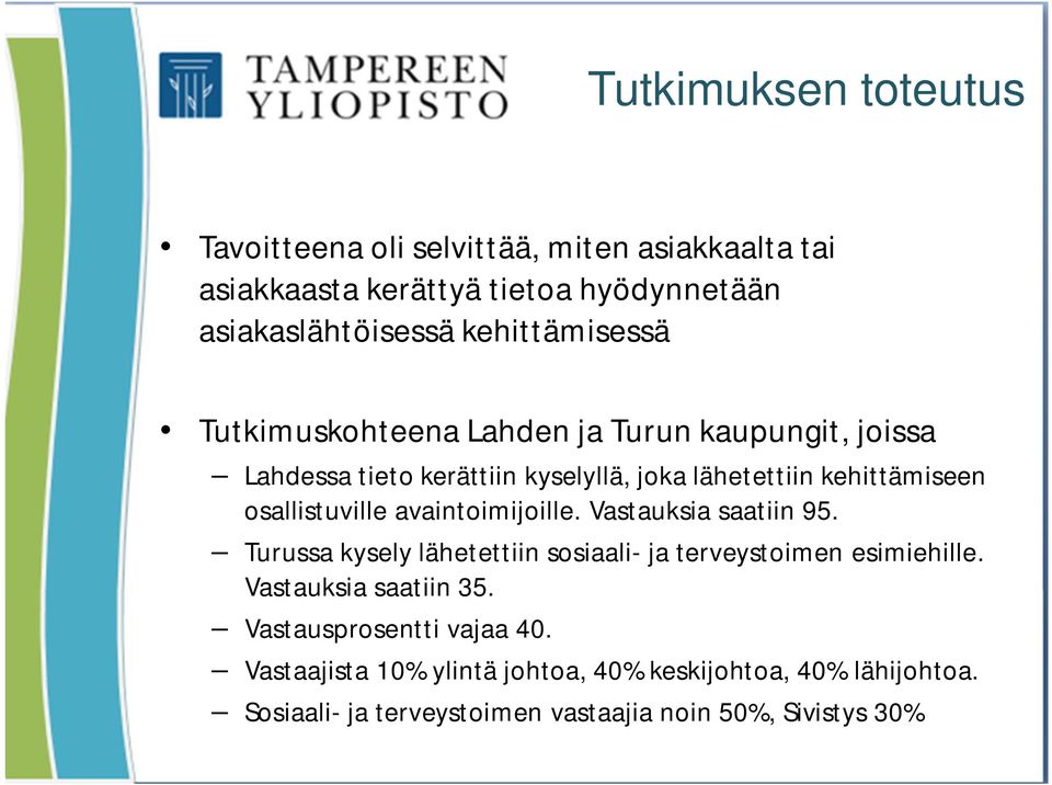 osallistuville avaintoimijoille. Vastauksia saatiin 95. Turussa kysely lähetettiin sosiaali- ja terveystoimen esimiehille.