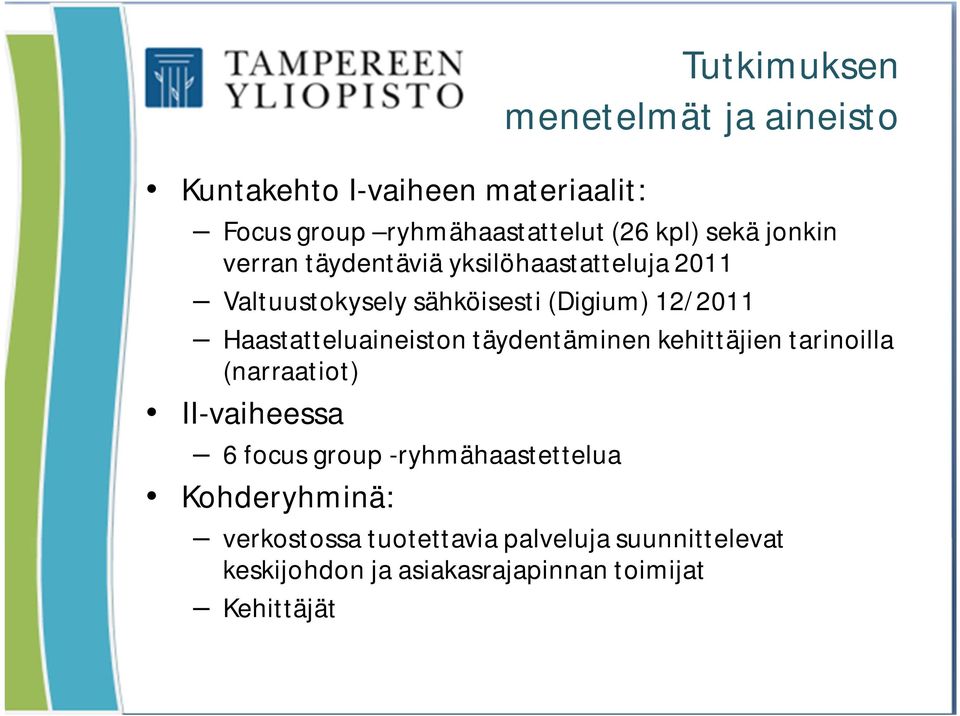 Haastatteluaineiston täydentäminen kehittäjien tarinoilla (narraatiot) II-vaiheessa 6 focus group