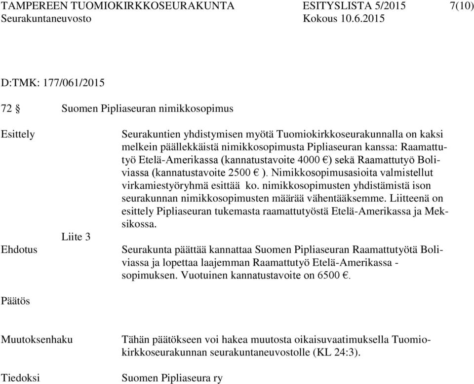 Nimikkosopimusasioita valmistellut virkamiestyöryhmä esittää ko. nimikkosopimusten yhdistämistä ison seurakunnan nimikkosopimusten määrää vähentääksemme.