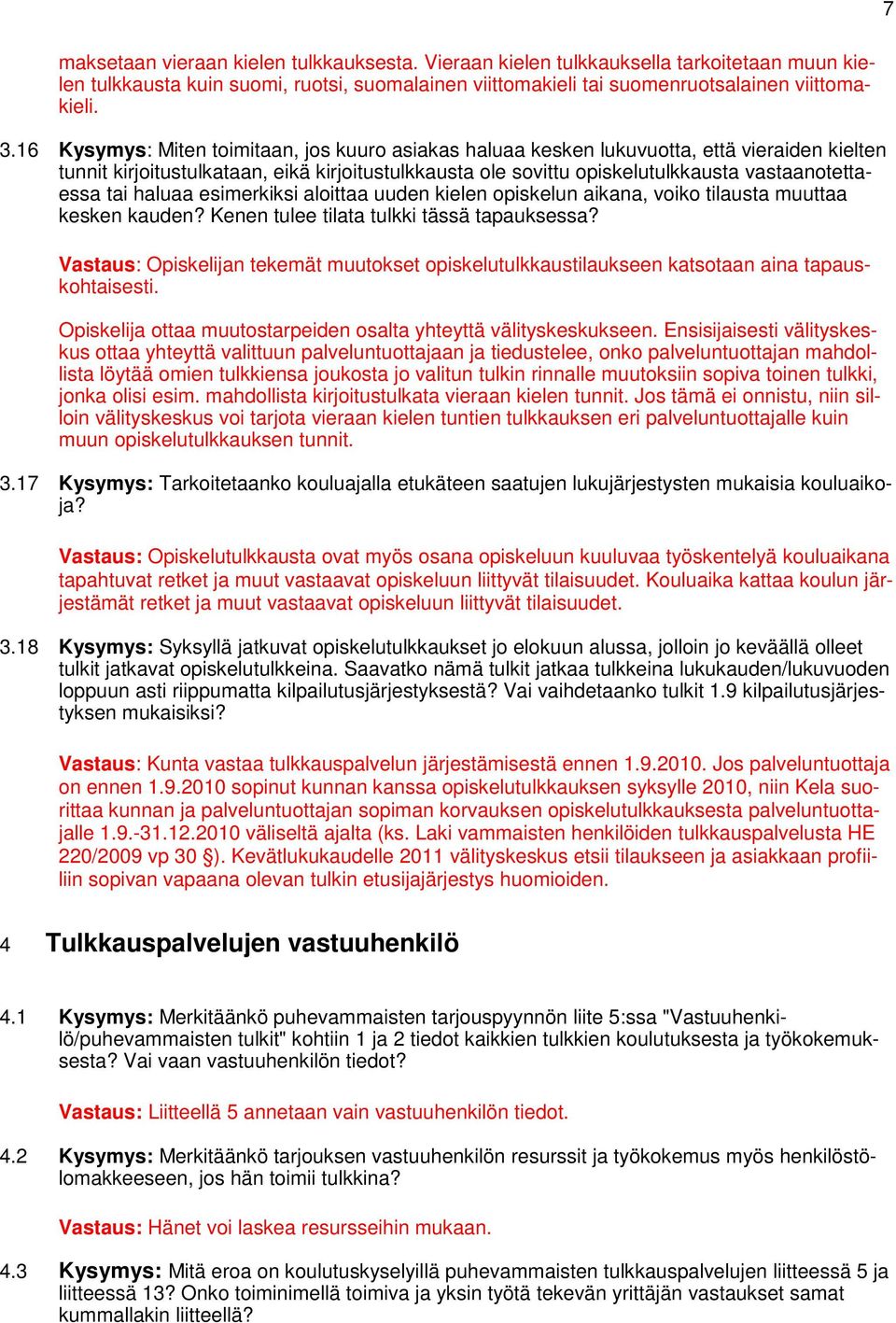 tai haluaa esimerkiksi aloittaa uuden kielen opiskelun aikana, voiko tilausta muuttaa kesken kauden? Kenen tulee tilata tulkki tässä tapauksessa?