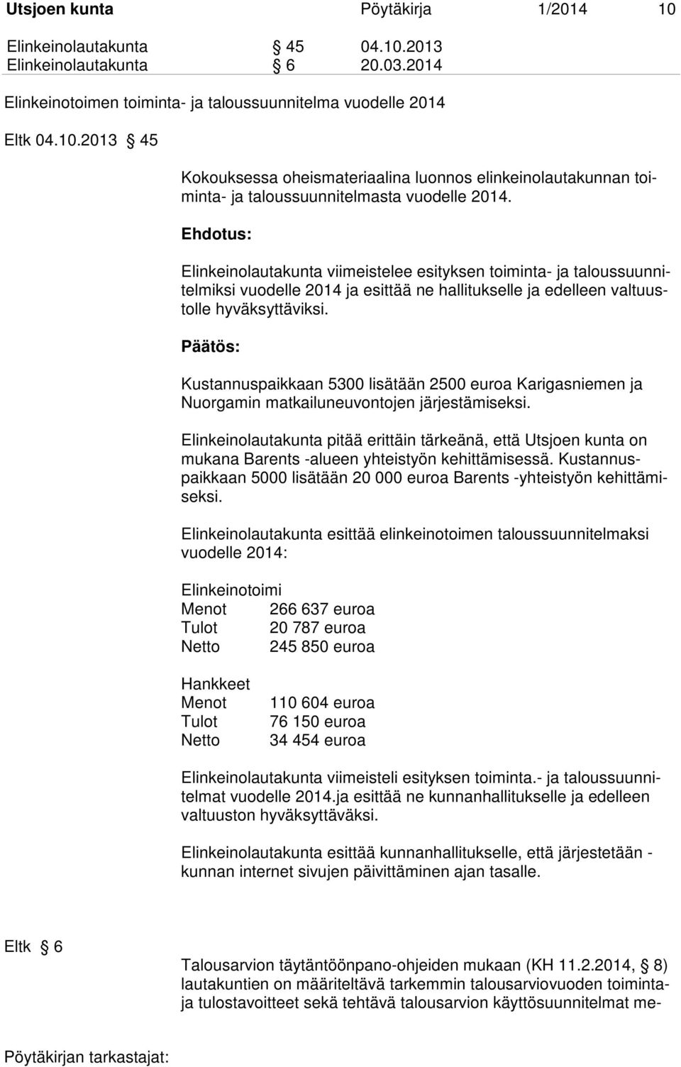 Kustannuspaikkaan 5300 lisätään 2500 euroa Karigasniemen ja Nuorgamin matkailuneuvontojen järjestämiseksi.