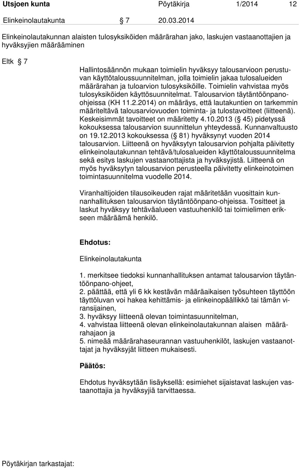 käyttötaloussuunnitelman, jolla toimielin jakaa tulosalueiden määrärahan ja tuloarvion tulosyksiköille. Toimielin vahvistaa myös tulosyksiköiden käyttösuunnitelmat.