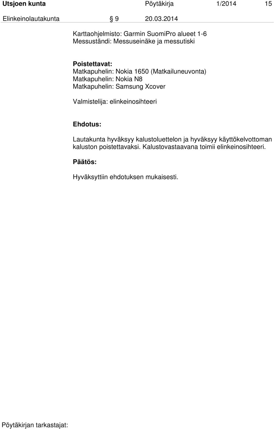 Matkapuhelin: Nokia 1650 (Matkailuneuvonta) Matkapuhelin: Nokia N8 Matkapuhelin: Samsung Xcover Valmistelija: