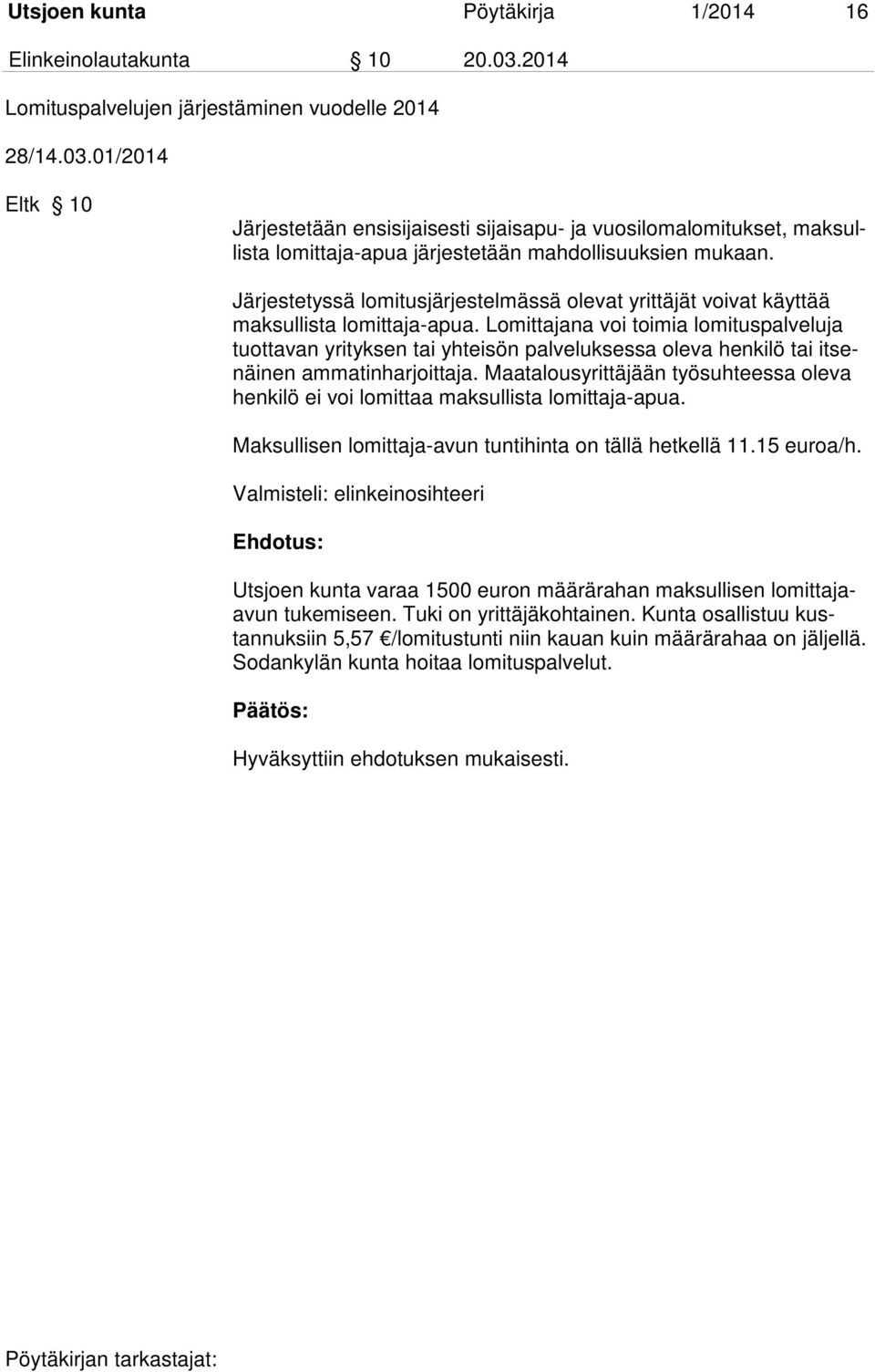 01/2014 Eltk 10 Järjestetään ensisijaisesti sijaisapu- ja vuosilomalomitukset, maksullista lomittaja-apua järjestetään mahdollisuuksien mukaan.