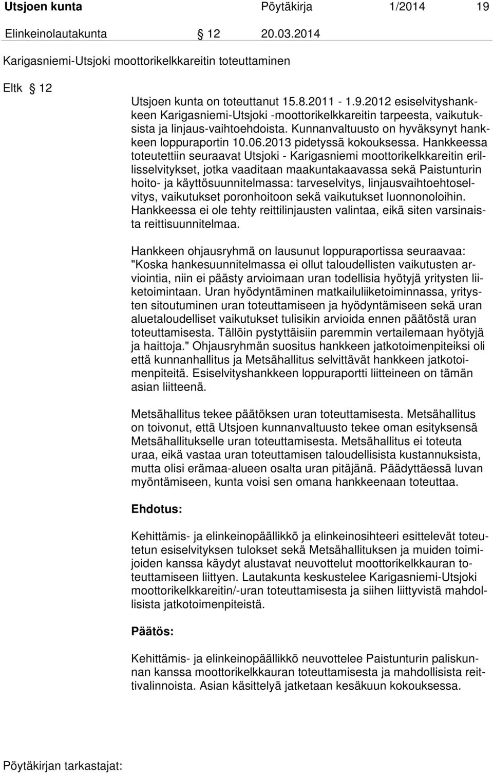 Hankkeessa toteutettiin seuraavat Utsjoki - Karigasniemi moottorikelkkareitin erillisselvitykset, jotka vaaditaan maakuntakaavassa sekä Paistunturin hoito- ja käyttösuunnitelmassa: tarveselvitys,