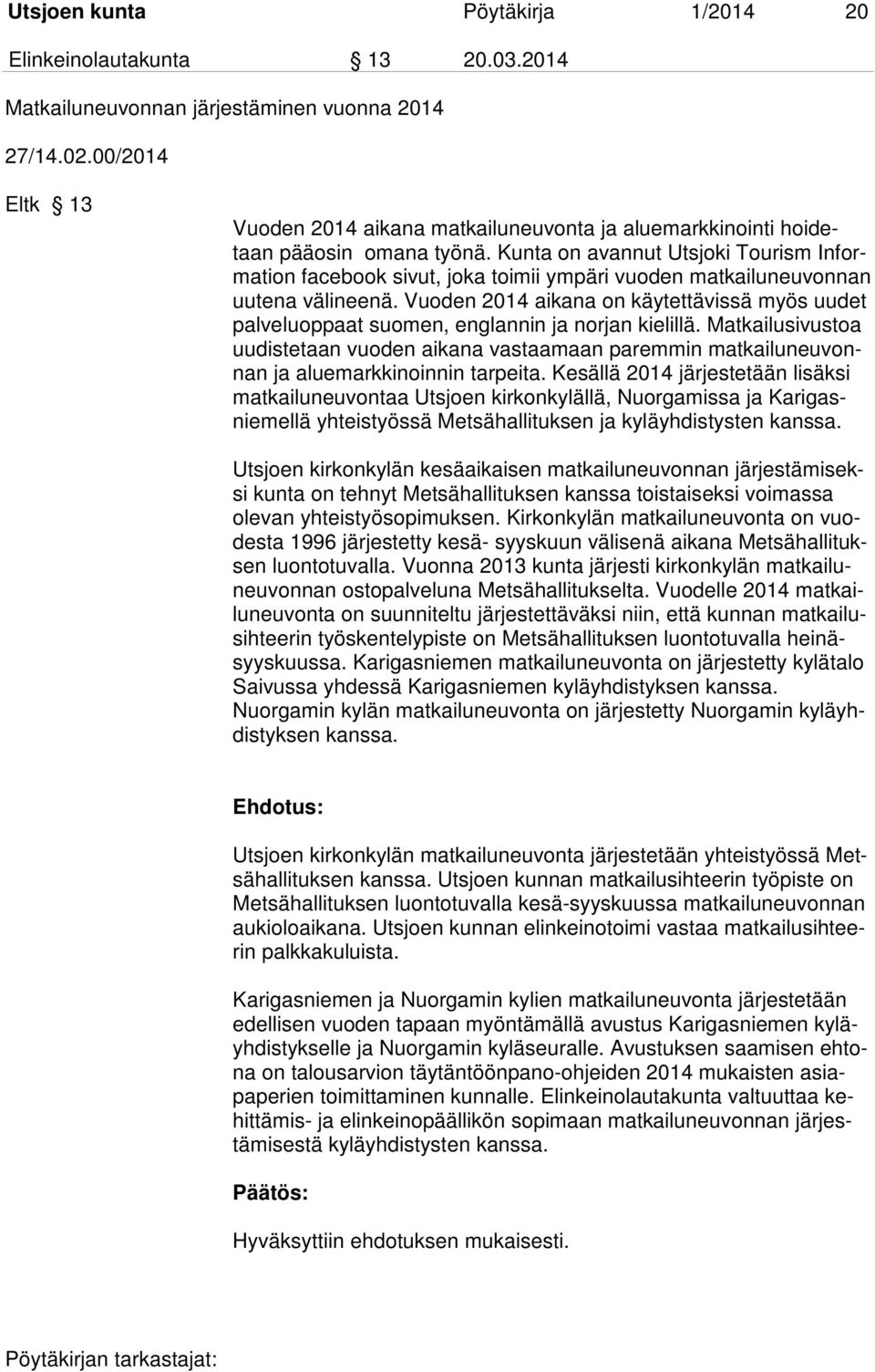 Kunta on avannut Utsjoki Tourism Information facebook sivut, joka toimii ympäri vuoden matkailuneuvonnan uutena välineenä.